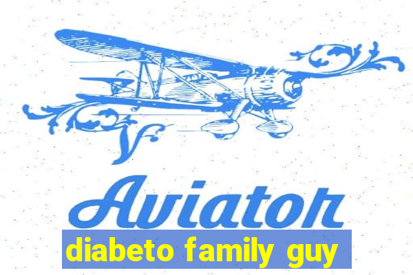 diabeto family guy